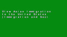 View Asian Immigration to the United States (Immigration and Society) Ebook