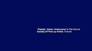 Popular  Game: Undercover In The Secret Society Of Pick-up Artists  E-book