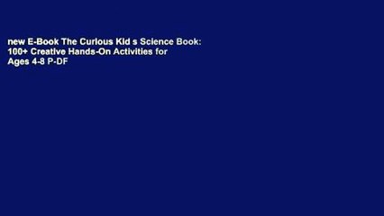 new E-Book The Curious Kid s Science Book: 100+ Creative Hands-On Activities for Ages 4-8 P-DF