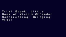 Trial Ebook  Little Book of Victim Offender Conferencing: Bringing Victims And Offenders Together