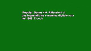 Popular  Donne 4.0: Riflessioni di una imprenditrice e mamma digitale nata nel 1968  E-book