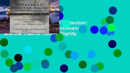 Reading Online Unequal Protection: The Rise of Corporate Dominance and the Theft of Human Dignity