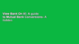 View Bank On It!: A guide to Mutual Bank Conversions- A hidden gem within today s investment