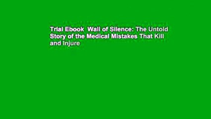 Trial Ebook  Wall of Silence: The Untold Story of the Medical Mistakes That Kill and Injure