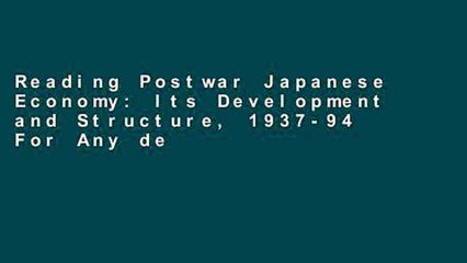 Reading Postwar Japanese Economy: Its Development and Structure, 1937-94 For Any device