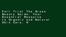 Full Trial The Green Beauty Guide: Your Essential Resource to Organic and Natural Skin Care, Hair