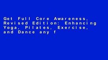 Get Full Core Awareness, Revised Edition: Enhancing Yoga, Pilates, Exercise, and Dance any format