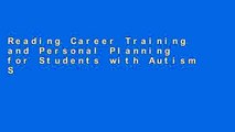 Reading Career Training and Personal Planning for Students with Autism Spectrum Disorders: A