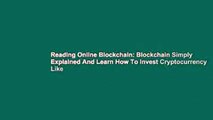 Reading Online Blockchain: Blockchain Simply Explained And Learn How To Invest Cryptocurrency Like