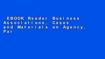 EBOOK Reader Business Associations, Cases and Materials on Agency, Partnerships, and Corporations