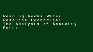 Reading books Water Resource Economics: The Analysis of Scarcity, Policies, and Projects For Any