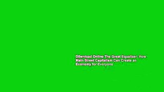 D0wnload Online The Great Equalizer: How Main Street Capitalism Can Create an Economy for Everyone