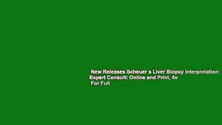 New Releases Scheuer s Liver Biopsy Interpretation: Expert Consult: Online and Print, 8e  For Full