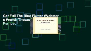 Get Full The Blue Flower (Webster s French Thesaurus Edition) For Ipad
