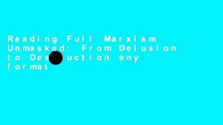 Reading Full Marxism Unmasked: From Delusion to Destruction any format
