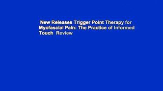 New Releases Trigger Point Therapy for Myofascial Pain: The Practice of Informed Touch  Review