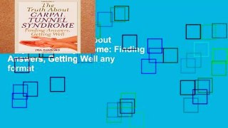 Get Trial The Truth About Carpal Tunnel Syndrome: Finding Answers, Getting Well any format