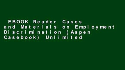 EBOOK Reader Cases and Materials on Employment Discrimination (Aspen Casebook) Unlimited acces