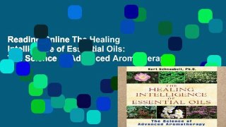 Reading Online The Healing Intelligence of Essential Oils: The Science of Advanced Aromatherapy