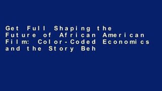 Get Full Shaping the Future of African American Film: Color-Coded Economics and the Story Behind
