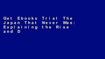 Get Ebooks Trial The Japan That Never Was: Explaining the Rise and Decline of a Misunderstood