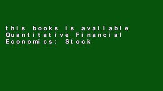 this books is available Quantitative Financial Economics: Stocks, Bonds and Foreign Exchange