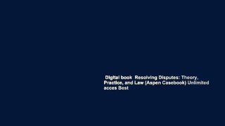 Digital book  Resolving Disputes: Theory, Practice, and Law (Aspen Casebook) Unlimited acces Best