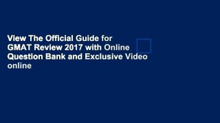 View The Official Guide for GMAT Review 2017 with Online Question Bank and Exclusive Video online