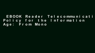 EBOOK Reader Telecommunication Policy for the Information Age: From Monopoly to Competition