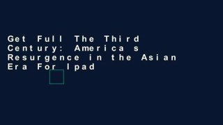 Get Full The Third Century: America s Resurgence in the Asian Era For Ipad