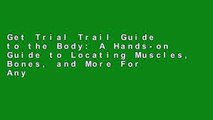 Get Trial Trail Guide to the Body: A Hands-on Guide to Locating Muscles, Bones, and More For Any