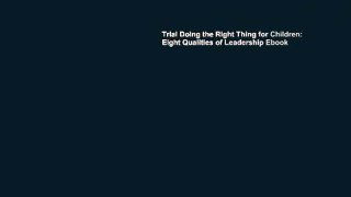 Trial Doing the Right Thing for Children: Eight Qualities of Leadership Ebook