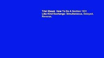 Trial Ebook  How To Do A Section 1031 Like Kind Exchange: Simultaneous, Delayed, Reverse,