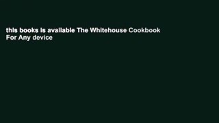 this books is available The Whitehouse Cookbook For Any device