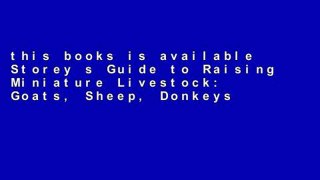 this books is available Storey s Guide to Raising Miniature Livestock: Goats, Sheep, Donkeys,