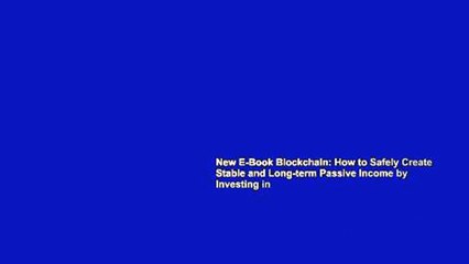 New E-Book Blockchain: How to Safely Create Stable and Long-term Passive Income by Investing in