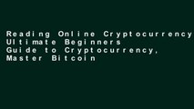 Reading Online Cryptocurrency: Ultimate Beginners Guide to Cryptocurrency, Master Bitcoin and