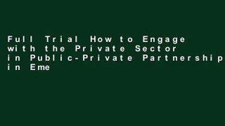 Full Trial How to Engage with the Private Sector in Public-Private Partnerships in Emerging