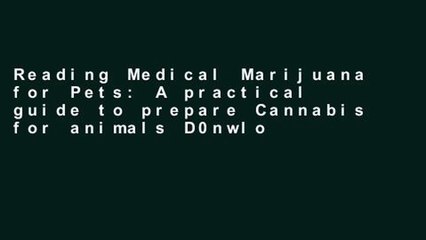 Reading Medical Marijuana for Pets: A practical guide to prepare Cannabis for animals D0nwload P-DF