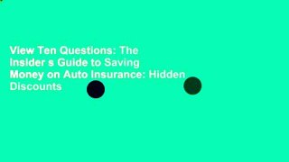 View Ten Questions: The Insider s Guide to Saving Money on Auto Insurance: Hidden Discounts