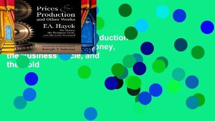 Full Trial Prices and Production and Other Works On Money, the Business Cycle, and the Gold