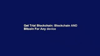 Get Trial Blockchain: Blockchain AND Bitcoin For Any device