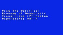 View The Political Economy of Democratic Transitions (Princeton Paperbacks) online