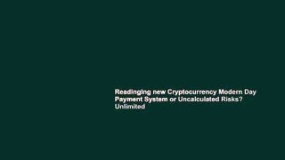 Readinging new Cryptocurrency Modern Day Payment System or Uncalculated Risks? Unlimited