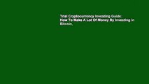 Trial Cryptocurrency Investing Guide: How To Make A Lot Of Money By Investing in Bitcoin,