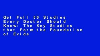Get Full 50 Studies Every Doctor Should Know: The Key Studies that Form the Foundation of Evidence