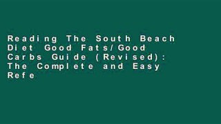 Reading The South Beach Diet Good Fats/Good Carbs Guide (Revised): The Complete and Easy Reference