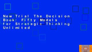 New Trial The Decision Book: Fifty Models for Strategic Thinking Unlimited