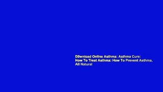 D0wnload Online Asthma: Asthma Cure: How To Treat Asthma: How To Prevent Asthma, All Natural