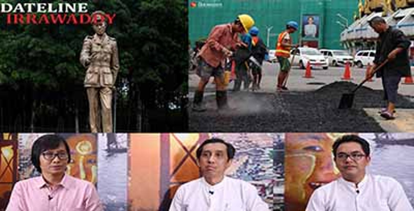 Dateline Irrawaddy : ေဝဖန္ခံေနရတဲ့ ဝန္ႀကီးခ်ဳပ္ႏွစ္ပါး ၊ ဗုိလ္ခ်ဳပ္ေၾကးရုပ္ နဲ႔ ရန္ကုန္လမ္းဆုိးမ်ား